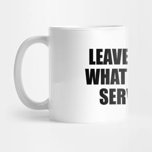 Leave behind what doesn't serve you Mug